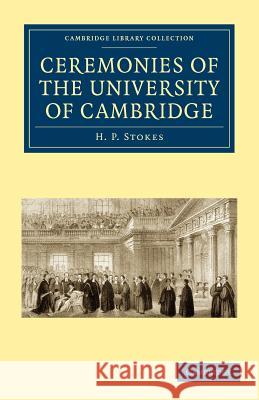 Ceremonies of the University of Cambridge H. P. Stokes 9781108002325 CAMBRIDGE UNIVERSITY PRESS - książka