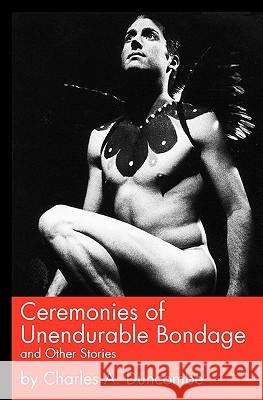 Ceremonies of Unendurable Bondage: and other stories Duncombe, Charles A. 9781463657390 Createspace - książka