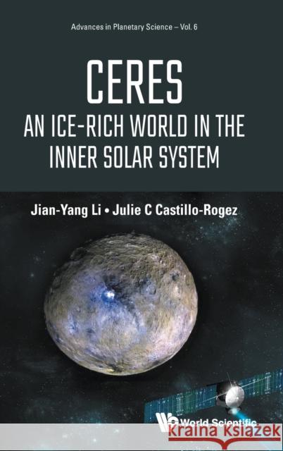 Ceres: An Ice-Rich World in the Inner Solar System Jian-Yang Li Julie C. Castillo-Rogez 9789811238147 World Scientific Publishing Co Pte Ltd - książka