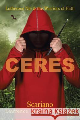 Ceres: Lutherous Nie and the Warriors of Faith Bradley Lawrence Justin                                   Gabrielle Scariano 9781503524446 Xlibris Corporation - książka