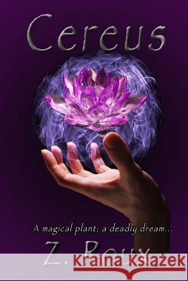 Cereus: A magical plant; a deadly dream Roux, Z. 9780996325592 Savant Books & Publications LLC - książka