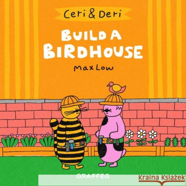 Ceri & Deri: Build a Birdhouse Max Low 9781912213733 Graffeg Limited - książka