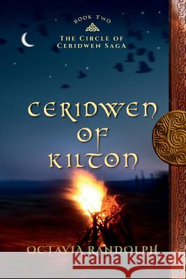 Ceridwen of Kilton: Book Two of The Circle of Ceridwen Saga Randolph, Octavia 9780985458256 Octavia Randolph - książka