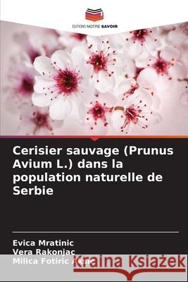 Cerisier sauvage (Prunus Avium L.) dans la population naturelle de Serbie Mratinic, Evica, Rakonjac, Vera, Fotiric Aksic, Milica 9786200336811 Editions Notre Savoir - książka