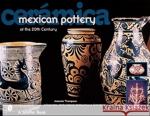 Cerámica: Mexican Pottery of the 20th Century Thompson, Amanda 9780764312489 Schiffer Publishing - książka