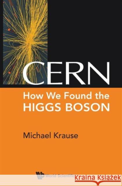 Cern: How We Found the Higgs Boson Krause, Michael Richard 9789814623551 World Scientific Publishing Company - książka