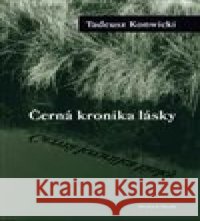 Černá kronika lásky Tadeusz Konwicki 9788075791160 Pistorius & Olšanská - książka