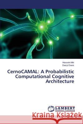 Cernocamal: A Probabilistic Computational Cognitive Architecture Miri Hossein 9783659111105 LAP Lambert Academic Publishing - książka