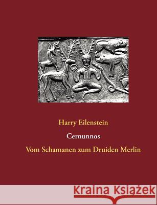 Cernunnos: Vom Schamanen zum Druiden Merlin Eilenstein, Harry 9783844818192 Books on Demand - książka