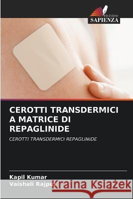 Cerotti Transdermici a Matrice Di Repaglinide Kapil Kumar Vaishali Rajput  9786205914373 Edizioni Sapienza - książka