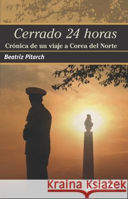 Cerrado 24 Horas: Crónica de un viaje a Corea del Norte Pitarch, Beatriz 9788475848648 Laertes - książka