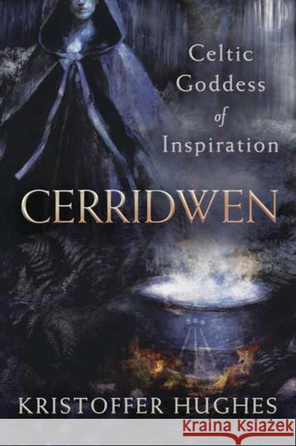 Cerridwen: Celtic Goddess of Inspiration Kristoffer Hughes 9780738763828 Llewellyn Publications - książka