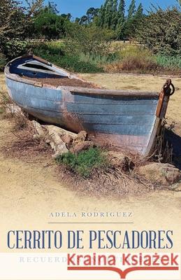 Cerrito de Pescadores: Recuerdos Inolvidables Rodriguez, Adela 9781649902030 Palmetto Publishing - książka