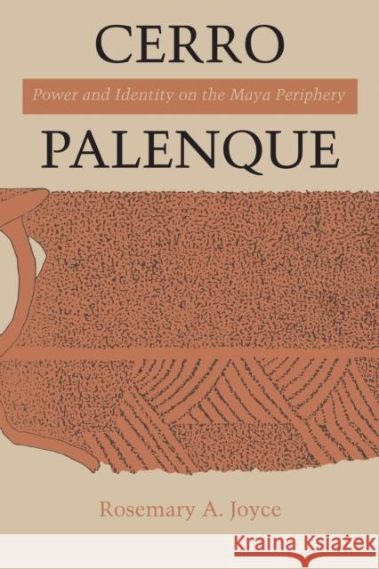 Cerro Palenque: Power and Identity on the Maya Periphery Rosemary a. Joyce 9781477306154 University of Texas Press - książka