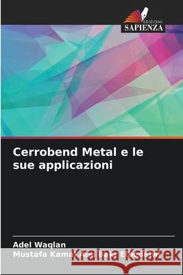 Cerrobend Metal e le sue applicazioni Waqlan, Adel, Abu Bakr Elbedeiwi, Mustafa Kamal 9786208690656 Edizioni Sapienza - książka