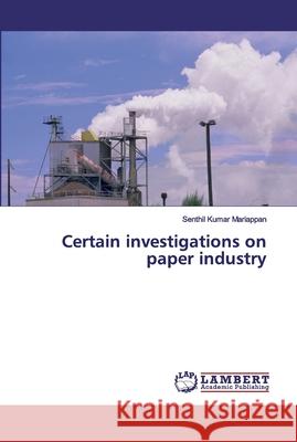 Certain investigations on paper industry Mariappan, Senthil Kumar 9786200305039 LAP Lambert Academic Publishing - książka