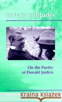 Certain Solitudes: Essays on the Poetry of Donald Justice Dana Gioia William Logan 9781557284754 University of Arkansas Press - książka