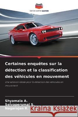 Certaines enquetes sur la detection et la classification des vehicules en mouvement Shyamala A Selvaperumal S Nagarajan R 9786205933039 Editions Notre Savoir - książka