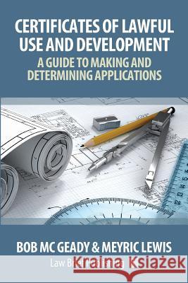 'Certificates of Lawful Use and Development: A Guide to Making and Determining Applications MC Geady, Bob 9781911035787 Law Brief Publishing Ltd - książka
