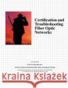 Certification and Troubleshooting Fiber Optic Networks MR Eric R. Pearso 9781479100200 Createspace Independent Publishing Platform