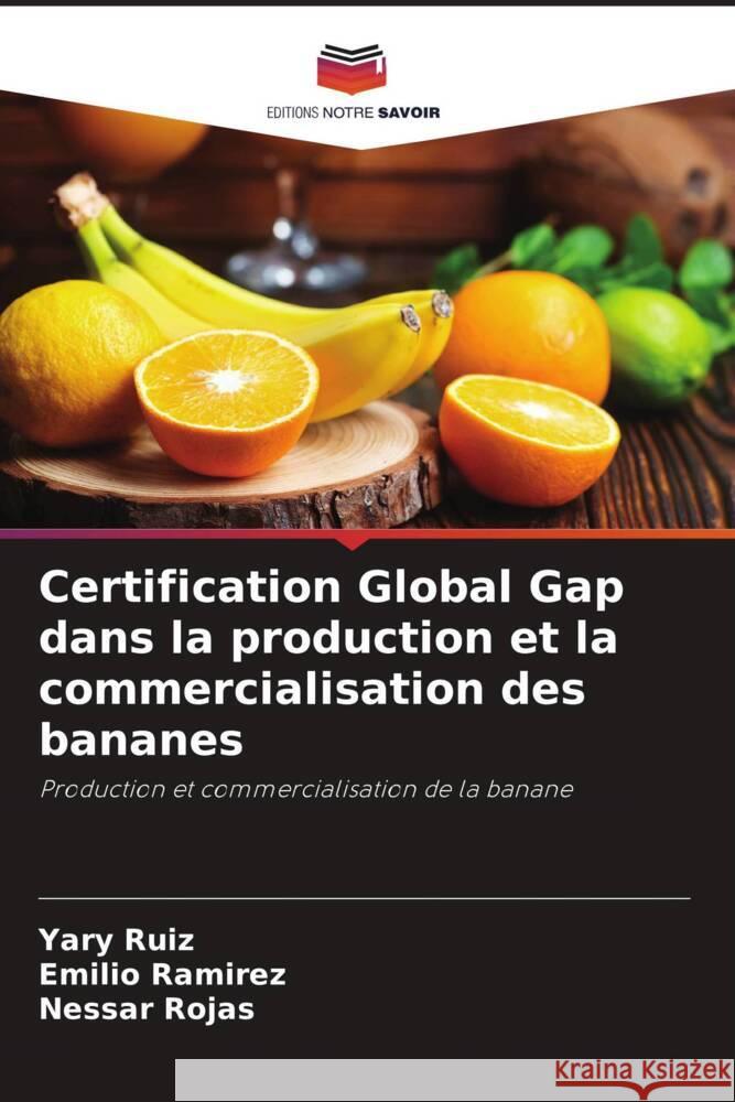 Certification Global Gap dans la production et la commercialisation des bananes Ruiz, Yary, Ramirez, Emilio, Rojas, Nessar 9786204800578 Editions Notre Savoir - książka