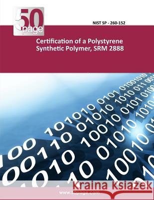 Certification of a Polystyrene Synthetic Polymer, SRM 2888 Nist 9781494472702 Createspace - książka