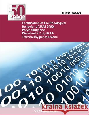 Certification of the Rheological Behavior of SRM 2490, Polyisobutylene Dissolved in 2,6,10,14-Tetramethylpentadecane Nist 9781494741396 Createspace - książka