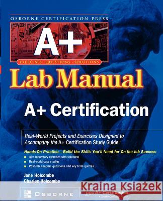 Certification Press A+ Lab Manual Jane Holcombe Charles Holcombe 9780072195699 McGraw-Hill Companies - książka