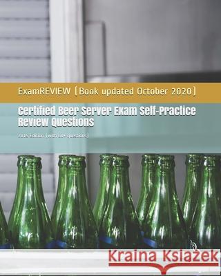 Certified Beer Server Exam Self-Practice Review Questions: 2015 Edition (with 60+ questions) Examreview 9781507708668 Createspace Independent Publishing Platform - książka