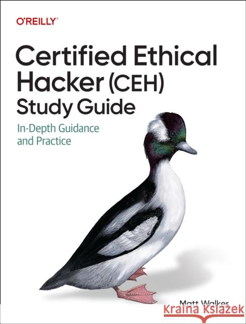 Certified Ethical Hacker (Ceh) Study Guide: In-Depth Guidance and Practice Matt Walker 9781098174774 O'Reilly Media - książka