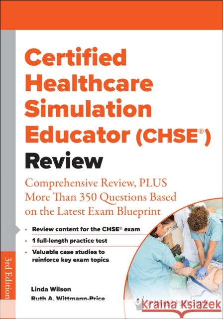 Certified Healthcare Simulation Educator (CHSE (R)) Review: Comprehensive Review, PLUS More Than 350 Questions Based on the Latest Exam Blueprint Linda Wilson Ruth A. Wittmann-Price  9780826169907 Springer Publishing Co Inc - książka