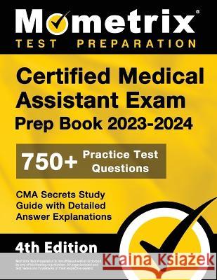 Certified Medical Assistant Exam Prep Book 2023-2024 - 750+ Practice Test Questions, CMA Secrets Study Guide with Detailed Answer Explanations: [4th E Matthew Bowling 9781516721931 Mometrix Media LLC - książka