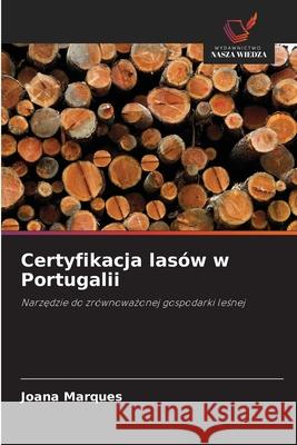 Certyfikacja lasów w Portugalii Marques, Joana 9786208790332 Wydawnictwo Nasza Wiedza - książka