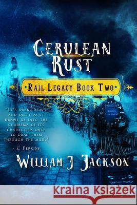 Cerulean Rust: Book Two of the Rail Legacy William J. Jackson 9781533641724 Createspace Independent Publishing Platform - książka