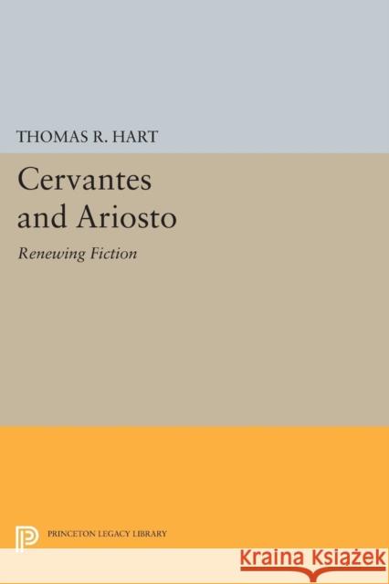 Cervantes and Ariosto: Renewing Fiction Hart, Tr 9780691607795 John Wiley & Sons - książka