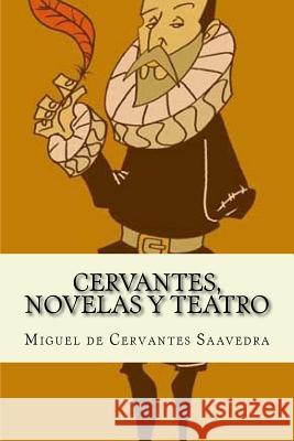 Cervantes, Novelas y Teatro De Cervantes Saavedra, Miguel 9781543103304 Createspace Independent Publishing Platform - książka