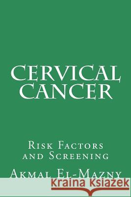 Cervical Cancer: Risk Factors and Screening Akmal El-Mazny 9781497458451 Createspace - książka