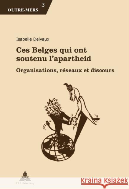 Ces Belges Qui Ont Soutenu l'Apartheid: Organisations, Réseaux Et Discours Dumoulin, Michel 9782875741400 P.I.E.-Peter Lang S.a - książka