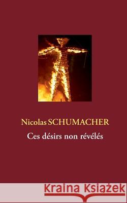 Ces désirs non révélés Schumacher, Nicolas 9782322035304 Books on Demand - książka