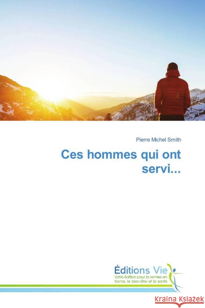 Ces hommes qui ont servi... Smith, Pierre Michel 9786139597444 Éditions Vie - książka
