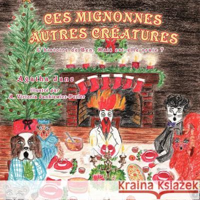 Ces Mignonnes Autres Creatures: L'Histoire de Ben. Mais Est-Elle Vraie ? Agatha Jane 9781477243060 Authorhouse - książka