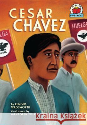 Cesar Chavez Ginger Wadsworth Mark Schroeder 9781575058269 First Avenue Editions - książka