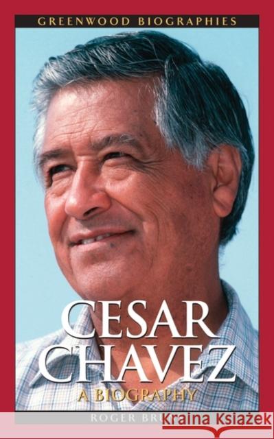 Cesar Chavez: A Biography Bruns, Roger 9780313334528 Greenwood Press - książka