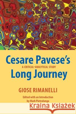 Cesare Pavese's Long Journey: A Critical-Analytical Study Giose Rimanelli, Mark Pietralunga 9781599541334 Bordighera Press - książka