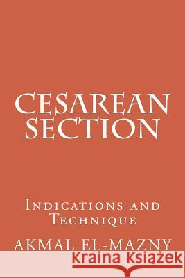 Cesarean Section: Indications and Technique Akmal El-Mazny 9781548409173 Createspace Independent Publishing Platform - książka