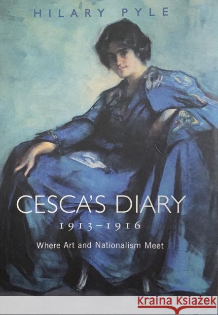 Cesca's Diary 1913-1916: Where Art & Nationalism Meet Pyle, Hilary 9781851322312 Arlen House - książka
