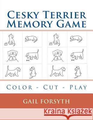Cesky Terrier Memory Game: Color - Cut - Play Gail Forsyth 9781514808184 Createspace - książka