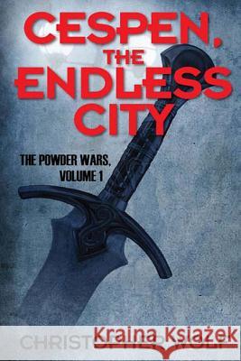 Cespen, The Endless City: The Powder Wars Volume One Wolf, Christopher 9781517014506 Createspace - książka