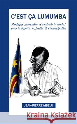 C'est ça Lumumba: Partager, soutenir et poursuivre pour la dignité, la justice et l'émancipation Mbelu, Jean-Pierre 9782956563020 Congo Lobi Lelo - książka