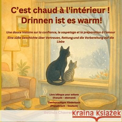 C'est chaud ? l'int?rieur! / Drinnen ist es warm!: Une histoire bilingue de sauvetage de chats en hiver et d'adoption d'animaux de compagnie pour les Belinda Chavremootoo 9781997792123 Belinda Chavremootoo - książka